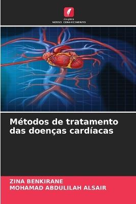 Métodos de tratamento das doenças cardíacas - Zina Benkirane,Mohamad Abdulilah Alsair - cover