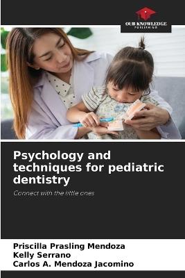 Psychology and techniques for pediatric dentistry - Priscilla Prasling Mendoza,Kelly Serrano,Carlos A Mendoza Jacomino - cover