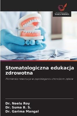 Stomatologiczna edukacja zdrowotna - Neelu Roy,Suma B S,Garima Mangal - cover