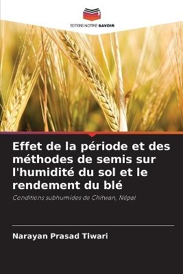 Effet de la période et des méthodes de semis sur l'humidité du sol et le rendement du blé - Narayan Prasad Tiwari - cover
