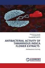 Antibacterial Activity of Tamarindus Indica Flower Extracts