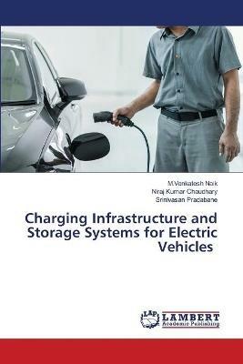 Charging Infrastructure and Storage Systems for Electric Vehicles - M Venkatesh Naik,Niraj Kumar Chaudhary,Srinivasan Pradabane - cover