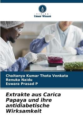 Extrakte aus Carica Papaya und ihre antidiabetische Wirksamkeit - Chaitanya Kumar Thota Venkata,Renuka Naidu,Eswara Prasad P - cover