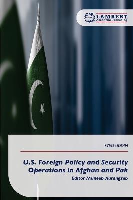 U.S. Foreign Policy and Security Operations in Afghan and Pak - Syed Uddin - cover