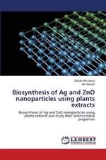 Biosynthesis of Ag and ZnO nanoparticles using plants extracts