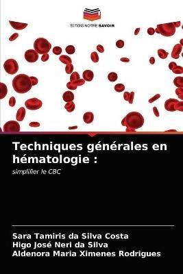 Techniques generales en hematologie - Sara Tamiris Da Silva Costa,Higo Jose Neri Da Silva,Aldenora Maria Ximenes Rodrigues - cover