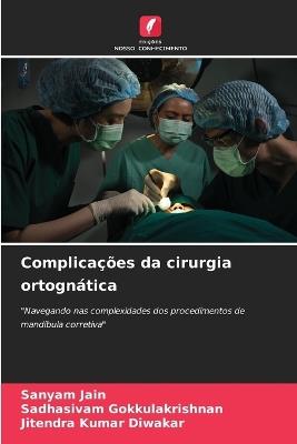 Complicações da cirurgia ortognática - Sanyam Jain,Sadhasivam Gokkulakrishnan,Jitendra Kumar Diwakar - cover