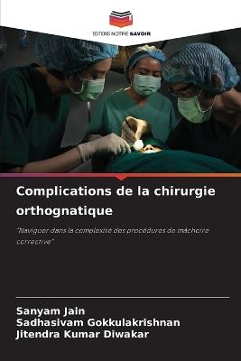 Complications de la chirurgie orthognatique - Sanyam Jain,Sadhasivam Gokkulakrishnan,Jitendra Kumar Diwakar - cover