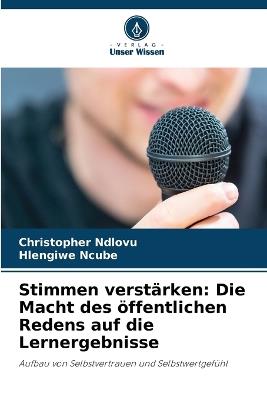 Stimmen verstärken: Die Macht des öffentlichen Redens auf die Lernergebnisse - Christopher Ndlovu,Hlengiwe Ncube - cover