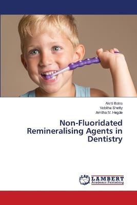 Non-Fluoridated Remineralising Agents in Dentistry - Akriti Batra,Vabitha Shetty,Amitha M Hegde - cover