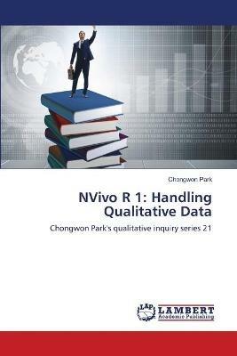 NVivo R 1: Handling Qualitative Data - Chongwon Park - cover