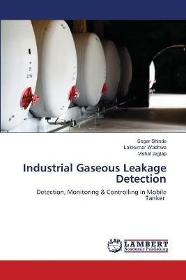 Industrial Gaseous Leakage Detection - Sagar Shinde,Lalitkumar Wadhwa,Vishal Jagtap - cover