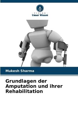 Grundlagen der Amputation und ihrer Rehabilitation - Mukesh Sharma - cover