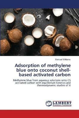 Adsorption of methylene blue onto coconut shell-based activated carbon - Samuel Williams - cover