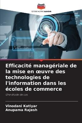 Efficacité managériale de la mise en oeuvre des technologies de l'information dans les écoles de commerce - Vinodani Katiyar,Anupama Rajesh - cover
