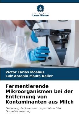 Fermentierende Mikroorganismen bei der Entfernung von Kontaminanten aus Milch - Victor Farias Moebus,Luiz Antonio Moura Keller - cover