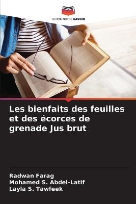 Les bienfaits des feuilles et des écorces de grenade Jus brut - Radwan Farag,Mohamed S Abdel-Latif,Layla S Tawfeek - cover