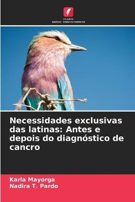 Necessidades exclusivas das latinas: Antes e depois do diagnóstico de cancro - Karla Mayorga,Nadira T Pardo - cover