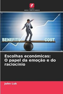 Escolhas económicas: O papel da emoção e do raciocínio - John Lok - cover