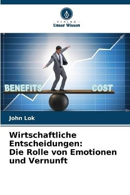 Wirtschaftliche Entscheidungen: Die Rolle von Emotionen und Vernunft - John Lok - cover