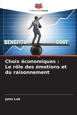 Choix économiques: Le rôle des émotions et du raisonnement - John Lok - cover