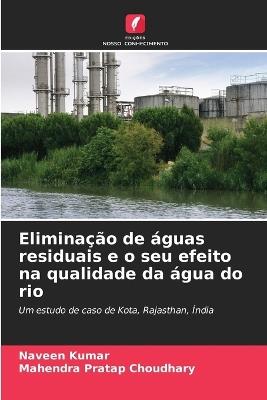Eliminação de águas residuais e o seu efeito na qualidade da água do rio - Naveen Kumar,Mahendra Pratap Choudhary - cover
