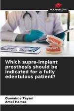 Which supra-implant prosthesis should be indicated for a fully edentulous patient?