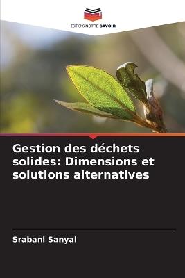 Gestion des déchets solides: Dimensions et solutions alternatives - Srabani Sanyal - cover