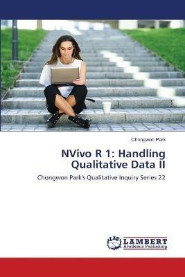 NVivo R 1: Handling Qualitative Data II - Chongwon Park - cover