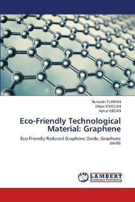 Eco-Friendly Technological Material: Graphene - Nureddin Turkan,Dilara Ickecan,Aynur Ozcan - cover