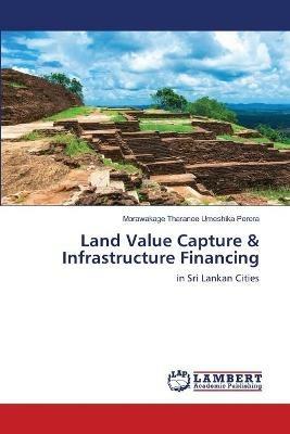 Land Value Capture & Infrastructure Financing - Morawakage Tharanee Umeshika Perera - cover