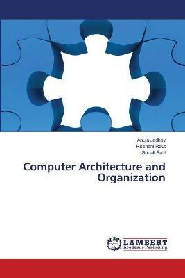 Computer Architecture and Organization - Anuja Jadhav,Roshani Raut,Sonali Patil - cover