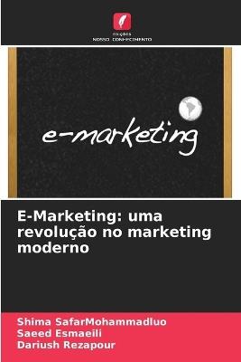 E-Marketing: uma revolução no marketing moderno - Shima Safarmohammadluo,Saeed Esmaeili,Dariush Rezapour - cover