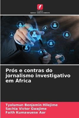 Prós e contras do jornalismo investigativo em África - Tyolumun Benjamin Hilejime,Sachia Victor Gwajime,Faith Kumawuese Aar - cover