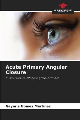 Acute Primary Angular Closure - Nayaris Gomez Martinez - cover