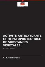 Activite Antioxydante Et Hepatoprotectrice de Substances Vegetales