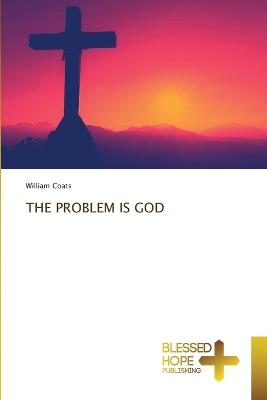 The Problem Is God - William Coats - cover