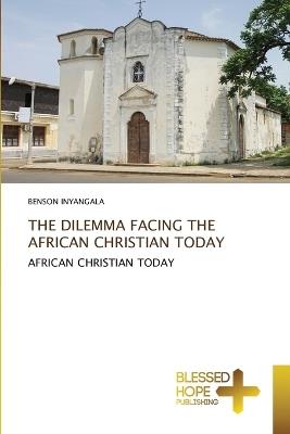 The Dilemma Facing the African Christian Today - Benson Inyangala - cover