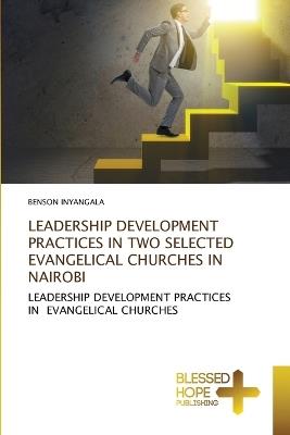 Leadership Development Practices in Two Selected Evangelical Churches in Nairobi - Benson Inyangala - cover