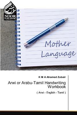 Arwi or Arabu-Tamil Handwriting Workbook - K M a Ahamed Zubair - cover