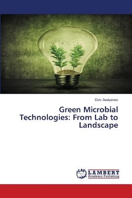 Green Microbial Technologies: From Lab to Landscape - Devi Avaiyarasi - cover