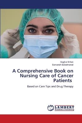 A Comprehensive Book on Nursing Care of Cancer Patients - Saghar Erfani,Samaneh Babolmorad - cover