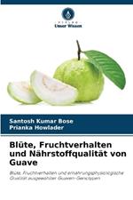 Blüte, Fruchtverhalten und Nährstoffqualität von Guave