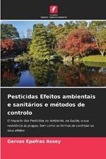 Pesticidas Efeitos ambientais e sanitarios e metodos de controlo