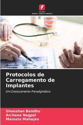 Protocolos de Carregamento de Implantes - Sheeshan Bandhu,Archana Nagpal,Mamata Mahajan - cover