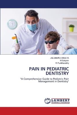Pain in Pediatric Dentistry - Jalumuru Amulya,M Satyam,R Punithavathy - cover