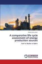 A comparative life cycle assessment of energy production sources