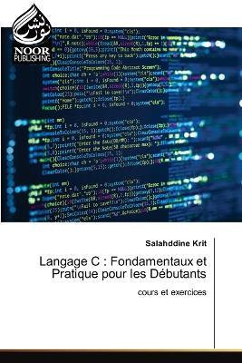 Langage C: Fondamentaux et Pratique pour les Débutants - Salahddine Krit - cover