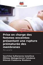 Prise en charge des femmes enceintes presentant une rupture prematuree des membranes