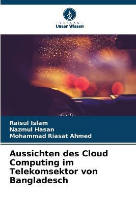 Aussichten des Cloud Computing im Telekomsektor von Bangladesch - Raisul Islam,Nazmul Hasan,Mohammad Riasat Ahmed - cover